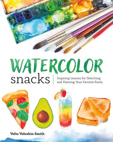 Watercolor Snacks: Inspiring Lessons for Sketching and Painting Your Favourite Foods - Volt Voloshin-Smith [KSIĄŻKA]