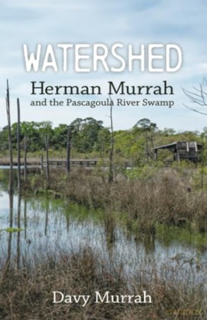 Watershed: Herman Murrah and the Pascagoula River Swamp [KSIĄŻKA]