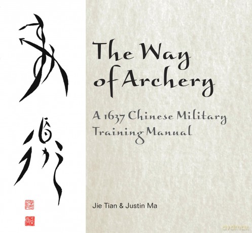 Way of Archery, The: A 1637 Chinese Military Training Manual - Jie Tian [KSIĄŻKA]