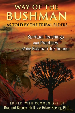 Way of the Bushman: Spiritual Teachings and Practices of the Kalahari Ju/'hoansi - Bradford Keeney [KSIĄŻKA]