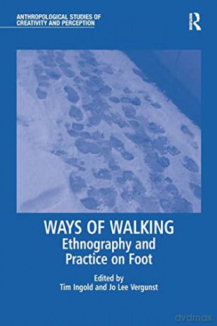 Ways of Walking: Ethnography and Practice on Foot (Anthropological Studies of Creativity and Perception) [KSIĄŻKA]