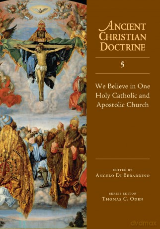 We Believe in One Holy Catholic and Apostolic Church (Ancient Christian Doctrine, Vol 5) - Berardino Angelo Di [KSIĄŻKA]