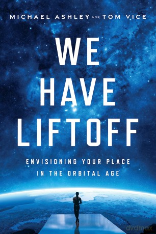 We Have Liftoff: Envisioning Your Place in the Orbital Age - Tom Vice [KSIĄŻKA]