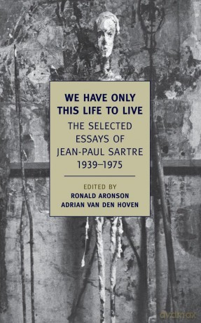 We Have Only This Life to Live: The Selected Essays of Jean-Paul Sartre 1939-1975 (New York Review Books Classics) - Ronald Aronson [KSIĄŻKA]