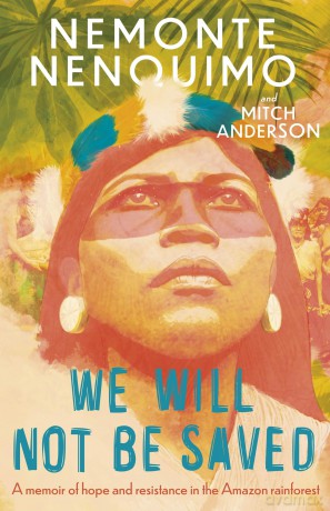 We Will Not Be Saved: A memoir of hope and resistance in the Amazon rainforest - Nemonte Nenquimo [KSIĄŻKA]