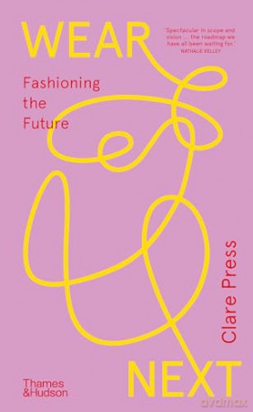 Wear Next: Fashioning the future - Clare Press [KSIĄŻKA]