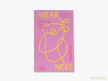 Wear Next: Fashioning the future - Clare Press [KSIĄŻKA]