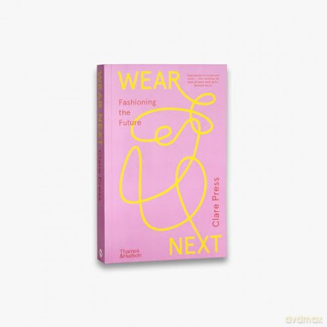 Wear Next: Fashioning the future - Clare Press [KSIĄŻKA]