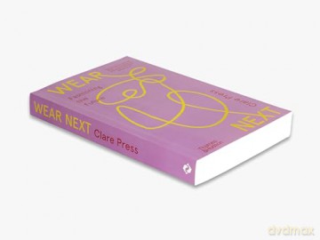 Wear Next: Fashioning the future - Clare Press [KSIĄŻKA]