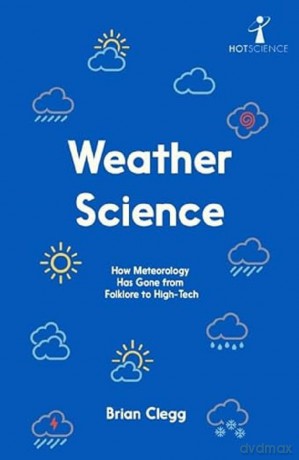 Weather Science: How Meteorology Has Gone from Folklore to High-Tech - Brian Clegg [KSIĄŻKA]