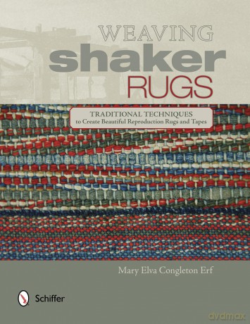 Weaving Shaker Rugs: Traditional Techniques to Create Beautiful Reproduction Rugs and Tapes - Mary Erf [KSIĄŻKA]