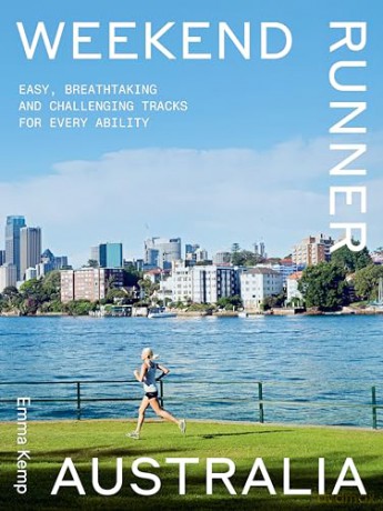 Weekend Runner Australia: Easy, Breathtaking and Challenging Tracks for Every Ability - Emma Kemp [KSIĄŻKA]