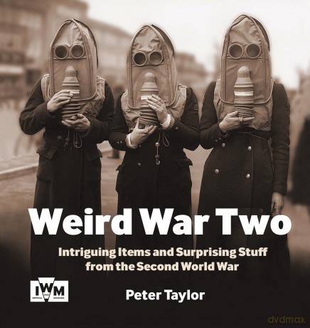 Weird War Two: Intriguing Items and Surprising Stuff from the Second World War - Peter Taylor [KSIĄŻKA]