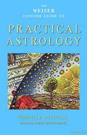 Weiser Concise Guide To Practical Astrology: - Priscilla Costello [KSIĄŻKA]