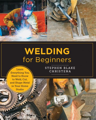 Welding for Beginners: Learn Everything You Need to Know to Weld, Cut, and Shape Metal in Your Home Studio (New Shoe Press) - Stephen Blake Christ [KSIĄŻKA]