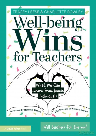 Well-being Wins for Teachers: What We Can Learn from Iconic Individuals - Tracey Leese [KSIĄŻKA]