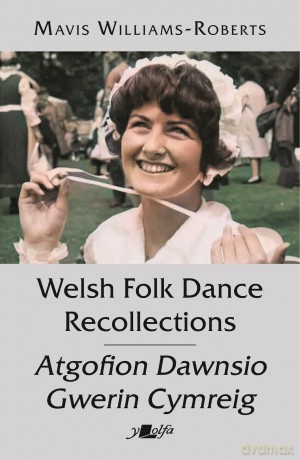 Welsh Folk Dance Recollections: From America to Zagreb, by a Tenby Girl - Mav Williams-Roberts [KSIĄŻKA]