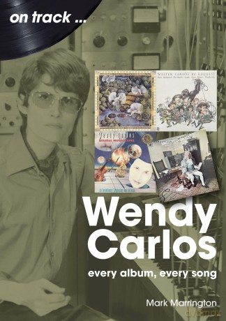 Wendy Carlos On Track:: Every Album, Every Song - Mark Marrington [KSIĄŻKA]