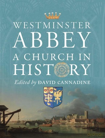 Westminster Abbey: A Church in History - David Cannadine [KSIĄŻKA]