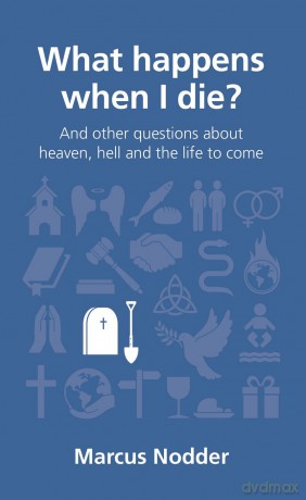What Happens When I Die (Questions Christians Ask): and other questions about heaven, hell and the life to come - Marcus Nodder [KSIĄŻKA]