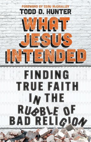 What Jesus Intended: Finding True Faith in the Rubble of Bad Religion [KSIĄŻKA]