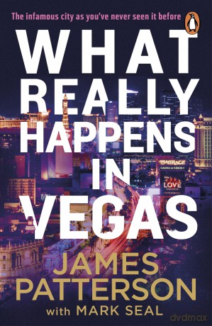 What Really Happens in Vegas: Discover the infamous city as you've never seen it before - James Patterson [KSIĄŻKA]