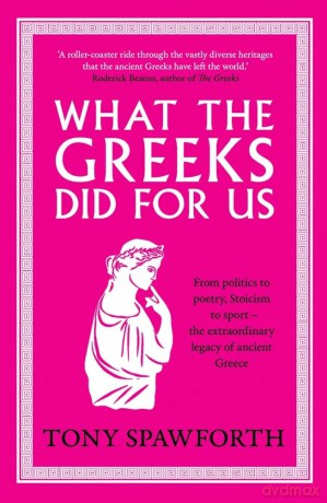 What the Greeks Did for Us - Tony Spawforth [KSIĄŻKA]
