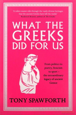 What the Greeks Did for Us - Tony Spawforth [KSIĄŻKA]