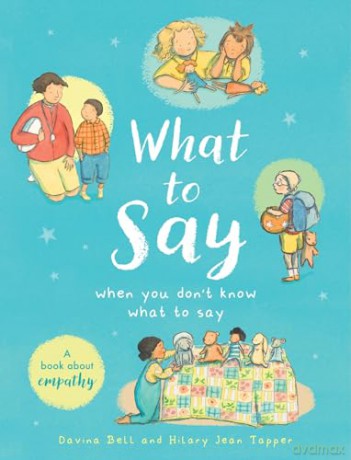 What to Say When You Don't Know What to Say: What to Say When Things Feel Tricky - Davina Bell [KSIĄŻKA]
