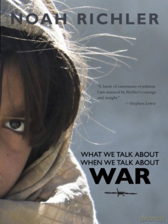 What We Talk About When We Talk About War: 5 (Antonine Maillet-Northrup Frye Lecture) - Noah Richler [KSIĄŻKA]