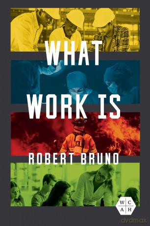 What Work Is (Working Class in American History) - Robert Bruno [KSIĄŻKA]