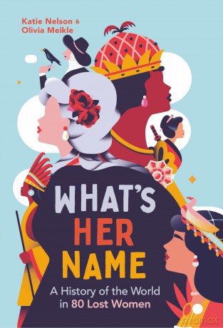 What's Her Name: A History of the World in 80 Lost Women - Katie Nelson [KSIĄŻKA]