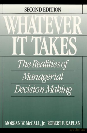 Whatever it Takes: The Realities of Managerial Decision Making - Morgan W. Mccall Jr. [KSIĄŻKA]