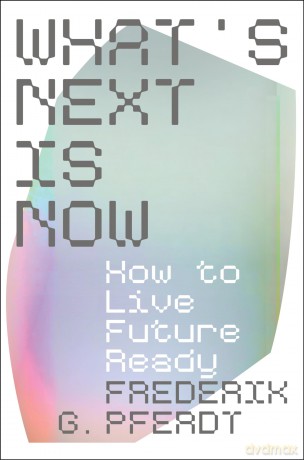 What's Next Is Now: How to Live Future Ready - Frederik Pferdt [KSIĄŻKA]