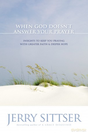 When God Doesn't Answer Your Prayer: Insights to Keep You Praying with Greater Faith and Deeper Hope - Sittser Jerry L. [KSIĄŻKA]