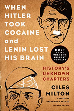 When Hitler Took Cocaine And Leni: History's Unknown Chapters - Giles Milton [KSIĄŻKA]