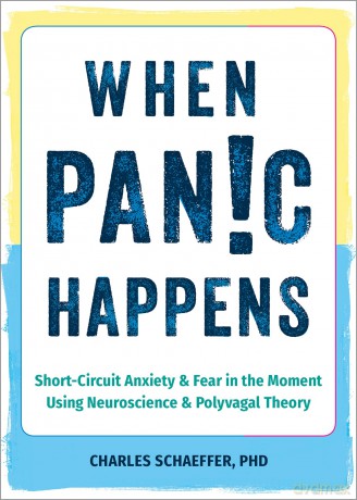 When Panic Happens: Short-Circuit Anxiety and Fear in the Moment Using Neuroscience and Polyvagal Theory - Charles Schaeffer [KSIĄŻKA]