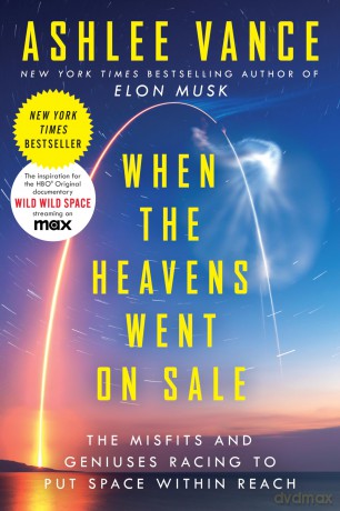 When the Heavens Went on Sale: The Misfits and Geniuses Racing to Put Space Within Reach - Ashlee Vance [KSIĄŻKA]