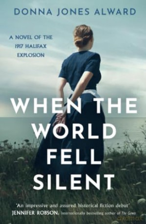 When the World Fell Silent: A gripping and emotional historical fiction novel for 2024 you don't want to miss - Donna Jones Alward [KSIĄŻKA]