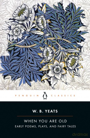 When You Are Old: Early Poems, Plays, and Fairy Tales (Penguin Drop Caps) - Yeats William [KSIĄŻKA]