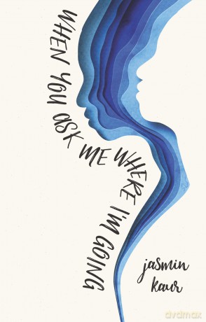 When You Ask Me Where I'm Going: 1 - Jasmin Kaur [KSIĄŻKA]