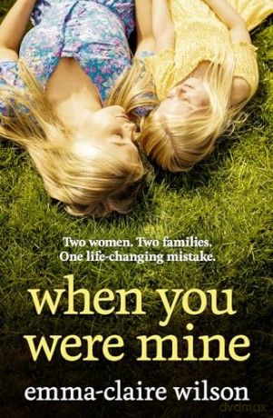 When You Were Mine: An emotional and powerful women's fiction novel perfect for 2024, perfect for fans of Jodi Picoult and Susan Lewis - Emma-Claire Wilson [KSIĄŻKA]