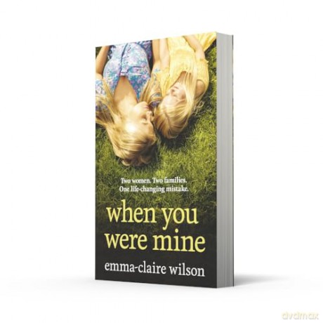 When You Were Mine: An emotional and powerful women's fiction novel perfect for 2024, perfect for fans of Jodi Picoult and Susan Lewis - Emma-Claire Wilson [KSIĄŻKA]