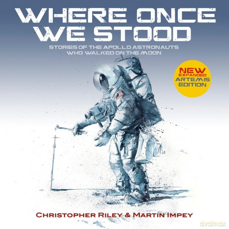WHERE ONCE WE STOOD: Stories of the Apollo Astronauts Who Walked on the Moon - EXPANDED Artemis Edition - Martin Impey [KSIĄŻKA]