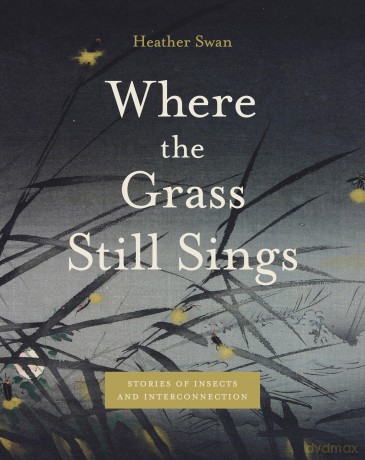 Where the Grass Still Sings: Stories of Insects and Interconnection (Animalibus: Of Animals and Cultures) [KSIĄŻKA]