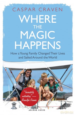 Where the Magic Happens: How a Young Family Changed Their Lives and Sailed Around the World - Caspar Craven [KSIĄŻKA]