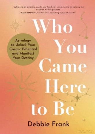 Who You Came Here to Be: Astrology to Unlock Your Cosmic Potential and Manifest Your Destiny - Debbie Frank [KSIĄŻKA]