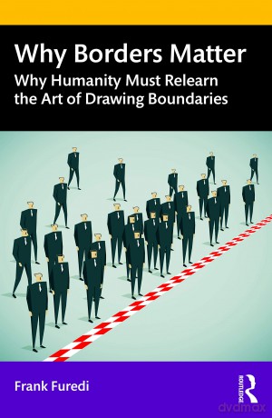 Why Borders Matter: Why Humanity Must Relearn the Art of Drawing Boundaries - Frank Furedi [KSIĄŻKA]