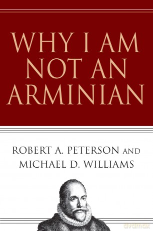 Why I Am Not an Arminian - Peterson Robert A [KSIĄŻKA]