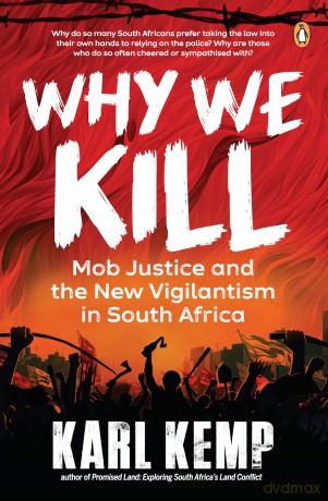 Why We Kill: Mob Justice and the New Vigilantism in South Africa - Karl Kemp [KSIĄŻKA]